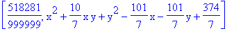 [518281/999999, x^2+10/7*x*y+y^2-101/7*x-101/7*y+374/7]